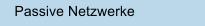 Passive Netzwerke